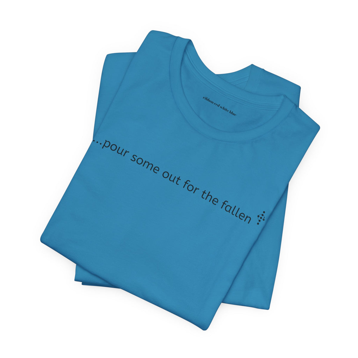 Ribbon Red White Blue - pour some out for the fallen - Short Sleeved T-Shirt