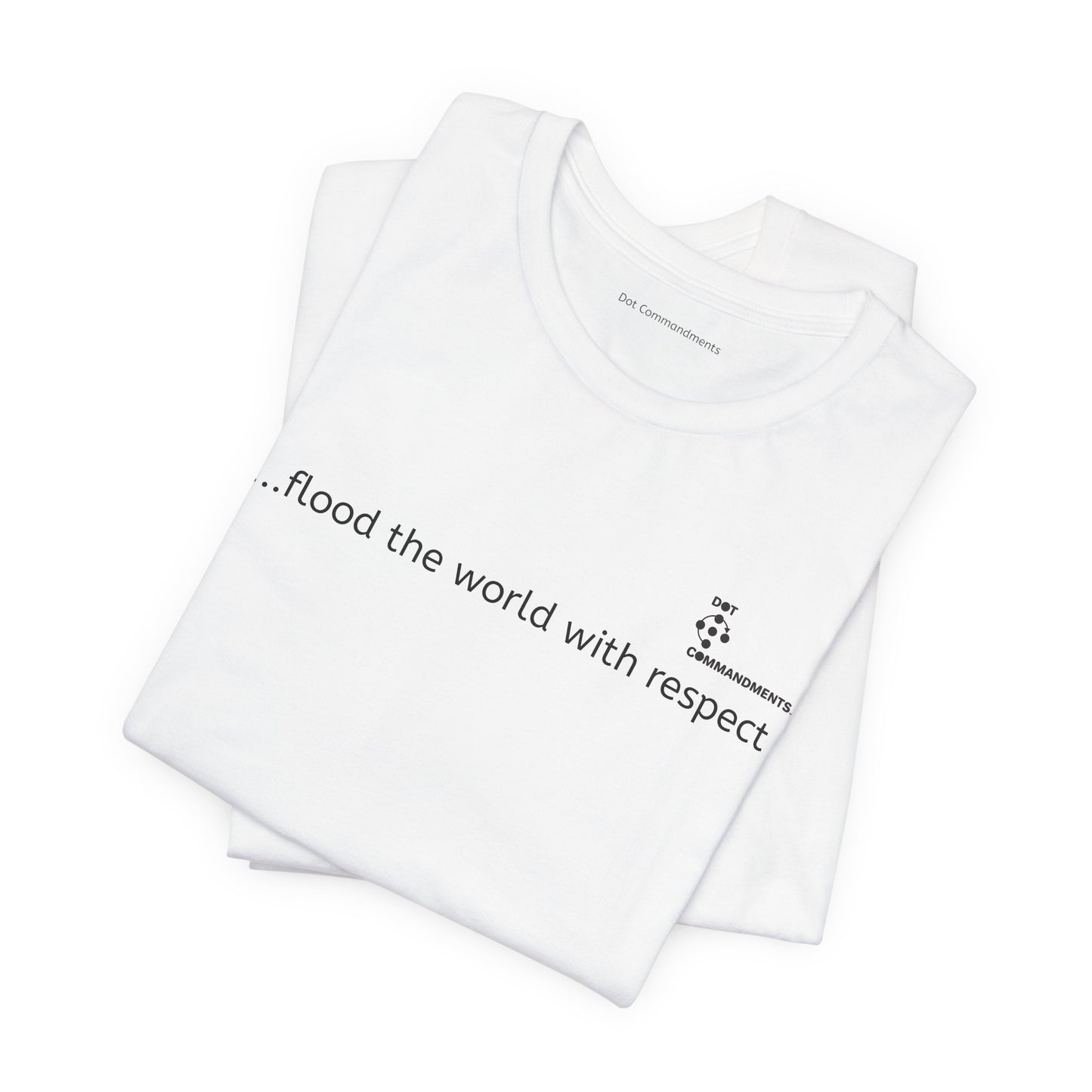 Dot Commandments - flood the world with respect - Short Sleeved T-Shirt