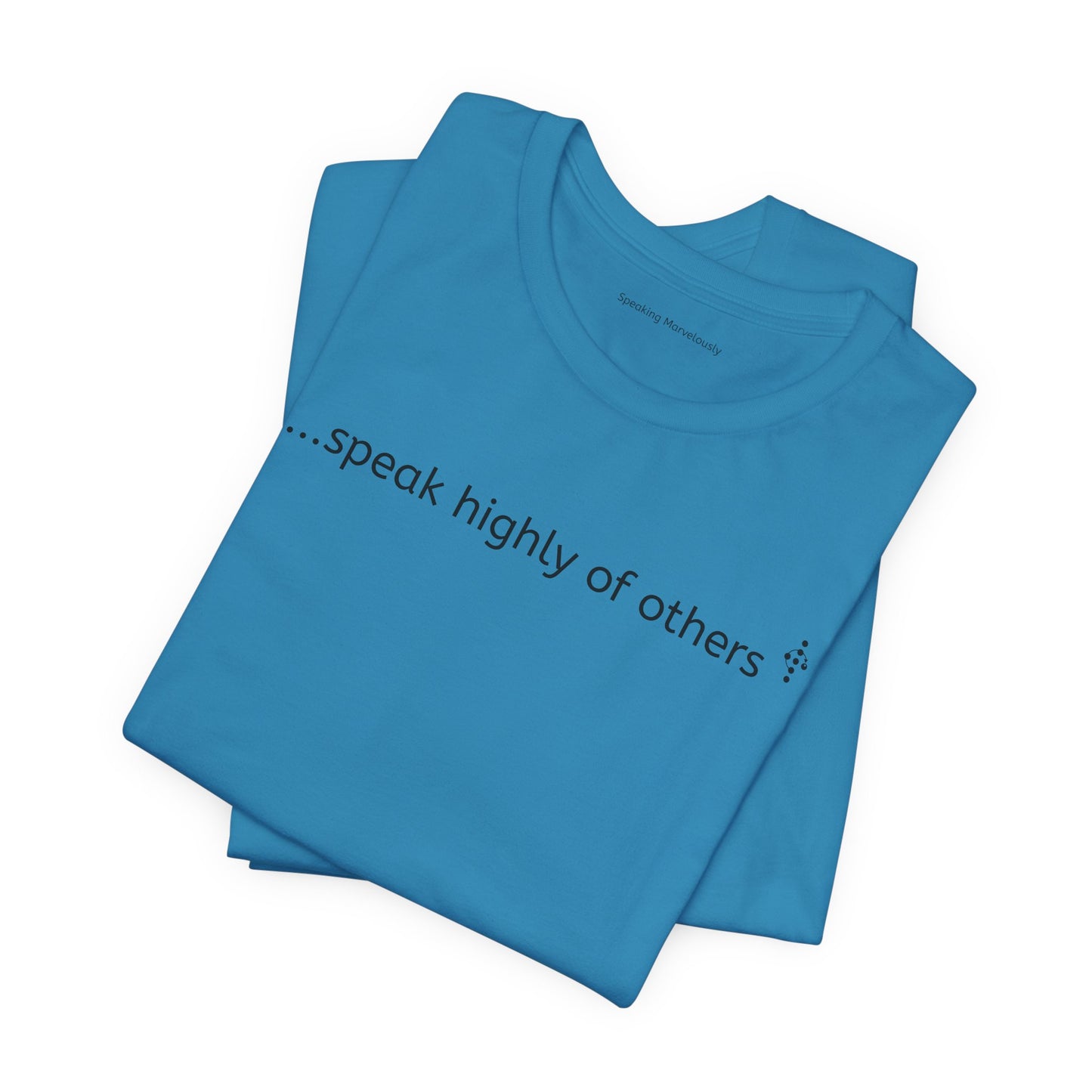 Speaking Marvelously - speak highly of others - Short Sleeved T-Shirt