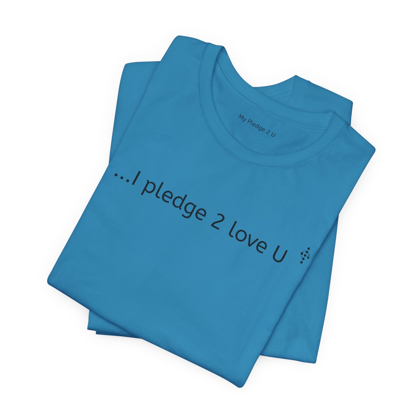 My Pledge 2 U - Love - i pledge 2 love u - Short Sleeved T-Shirt