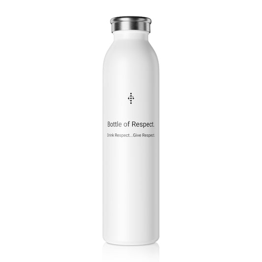 Bottle of Respect. Drink Respect...Give Respect - Slim Water Bottle
